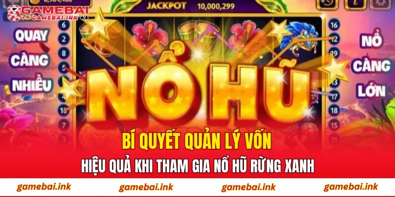 Nổ Hũ Rừng Xanh – Cơ Hội Trúng Thưởng Từ Mỗi Vòng Quay 4 Bí quyết quản lý vốn hiệu quả khi tham gia Nổ Hũ Rừng Xanh