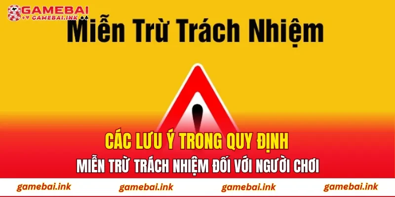 Miễn Trừ Trách Nhiệm 5 Các lưu ý trong quy định miễn trừ trách nhiệm đối với người chơi