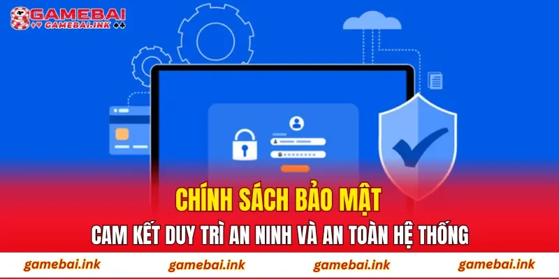 Chính Sách Bảo Mật 3 Chính sách bảo mật cam kết duy trì an ninh và an toàn hệ thống