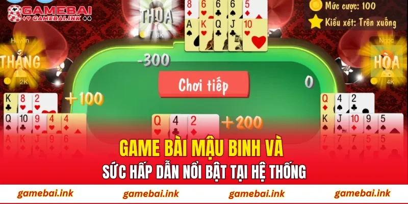 Game bài mậu binh và sức hấp dẫn nổi bật tại hệ thống