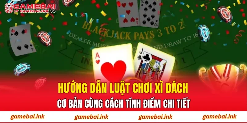Xì Dách – Trải Nghiệm Chơi Bài Theo Nhịp Nhanh Từ Cao Thủ 3 Hướng dẫn luật chơi xì dách cơ bản cùng cách tính điểm chi tiết