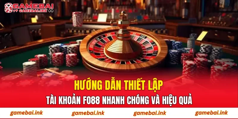 FO88 – Sân Chơi Cá Cược Trực Tuyến Chuẩn Phong Cách Hiện Đại 3 Hướng dẫn thiết lập tài khoản FO88 nhanh chóng và hiệu quả