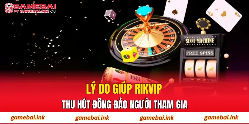 RIKVIP – Trải Nghiệm Sân Chơi Cá Cược Được Săn Đón Hiện Nay 2 Lý do giúp RIKVIP thu hút đông đảo người tham gia