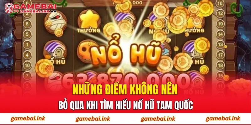 Những điểm không nên bỏ qua khi tìm hiểu Nổ Hũ Tam Quốc