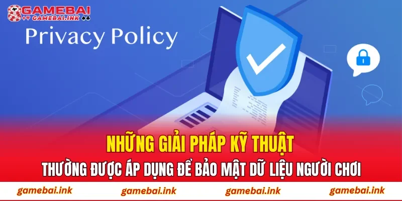 Chính Sách Bảo Mật 2 Những giải pháp kỹ thuật thường được áp dụng để bảo mật dữ liệu người chơi