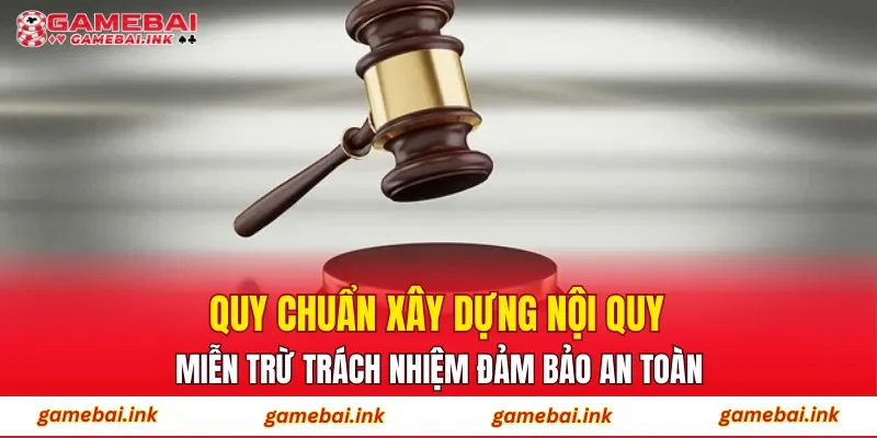 Miễn Trừ Trách Nhiệm 3 Quy chuẩn xây dựng nội quy miễn trừ trách nhiệm đảm bảo an toàn