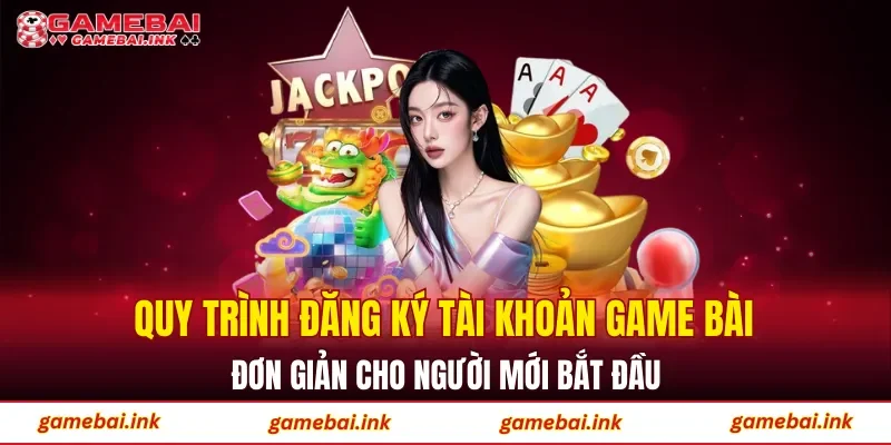 Game Bài 58 Quy trình đăng ký tài khoản game bài đơn giản cho người mới bắt đầu