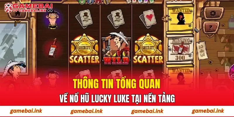 Nổ Hũ Lucky Luke – Trải Nghiệm Slot Với Nhịp Quay Ổn Định 2 Thông tin tổng quan về nổ hũ Lucky Luke tại nền tảng