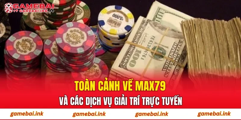 MAX79 – Sân Chơi Rinh Thưởng Hàng Đầu Được Newbie Quan Tâm 2 Toàn cảnh về MAX79 và các dịch vụ giải trí trực tuyến