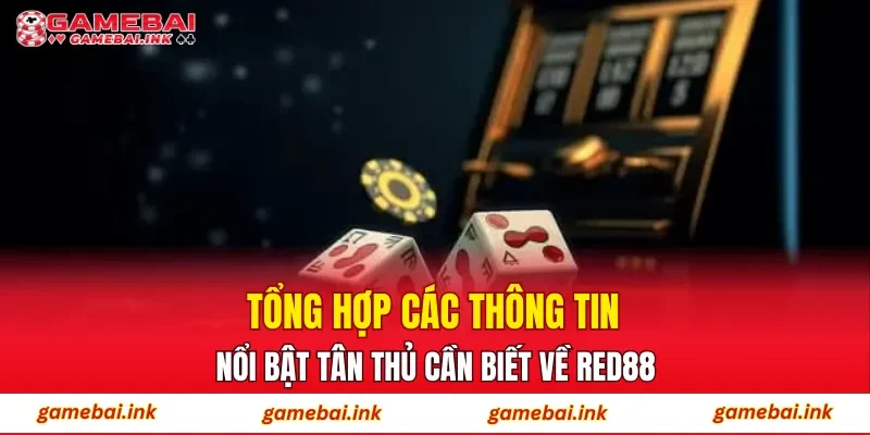 RED88 – Khám Phá Hệ Thống Cá Cược Trực Tuyến Đáng Tin Cậy 2 Tổng hợp các thông tin nổi bật tân thủ cần biết về RED88